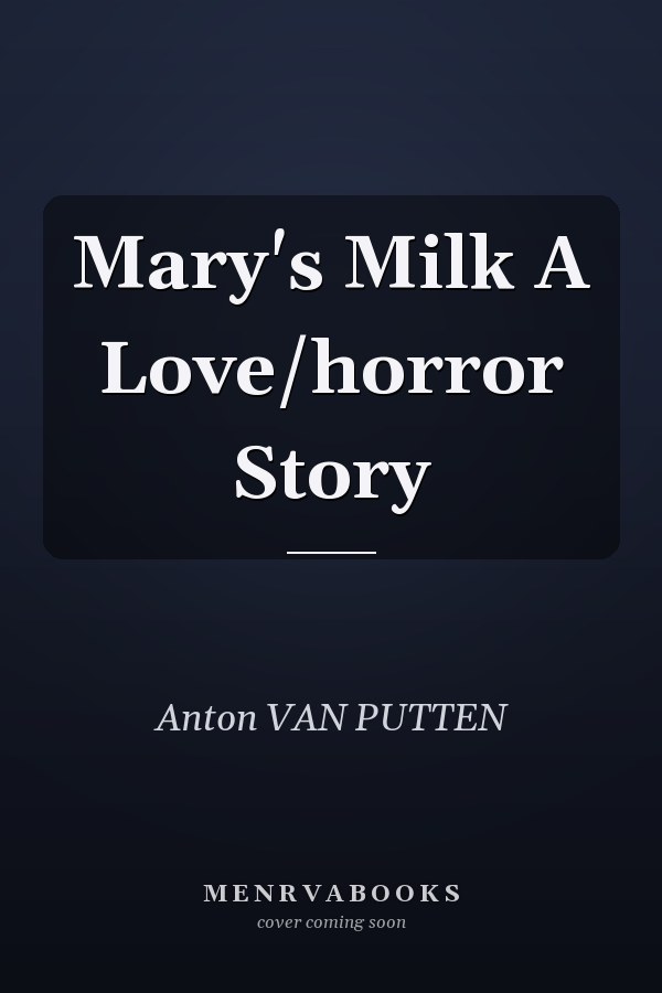 Mary's Milk A Love/horror Story