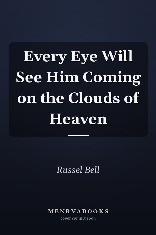 Every Eye Will See Him Coming on the Clouds of Heaven