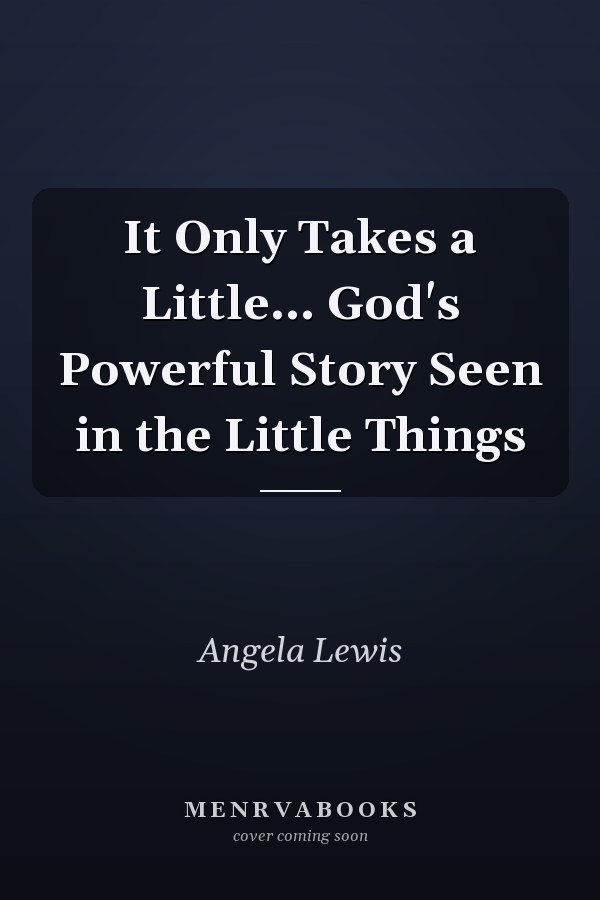 It Only Takes a Little... God's Powerful Story Seen in the Little Things