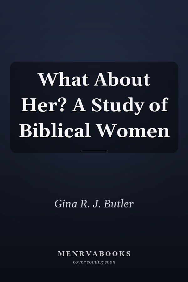 What About Her? A Study of Biblical Women