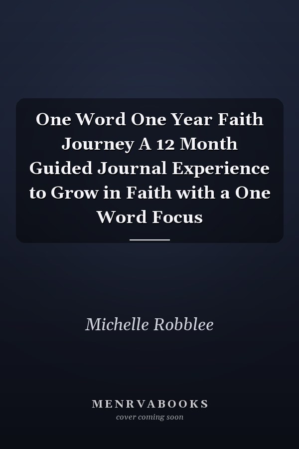 One Word One Year Faith Journey A 12 Month Guided Journal Experience to Grow in Faith with a One Word Focus