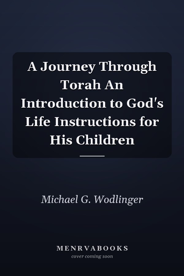 A Journey Through Torah An Introduction to God's Life Instructions for His Children