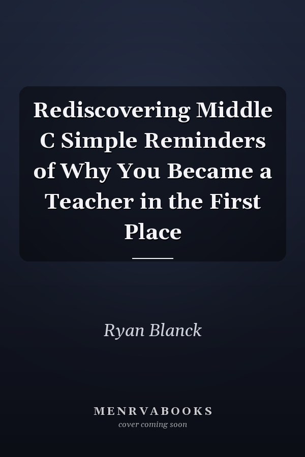 Rediscovering Middle C Simple Reminders of Why You Became a Teacher in the First Place