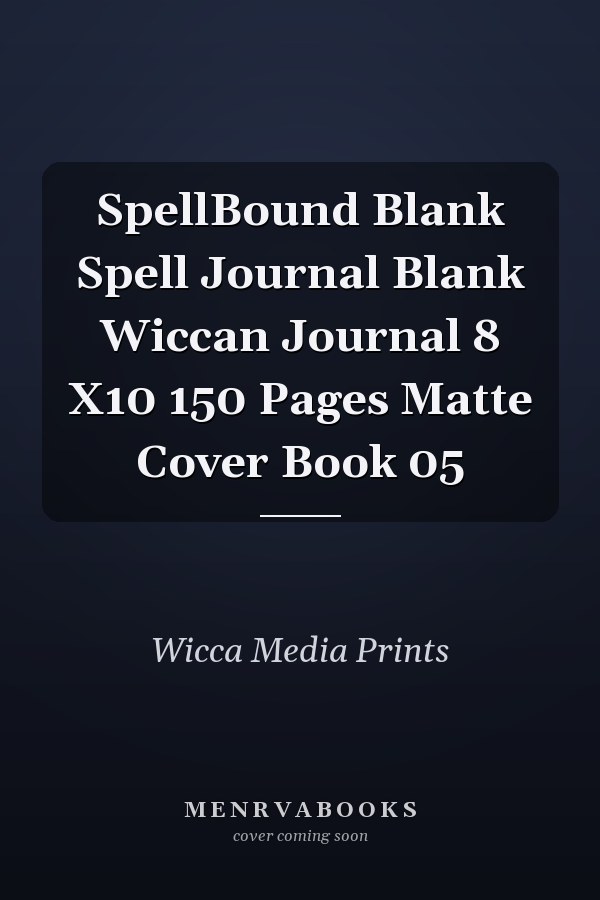 SpellBound Blank Spell Journal Blank Wiccan Journal 8 X10 150 Pages Matte Cover Book 05