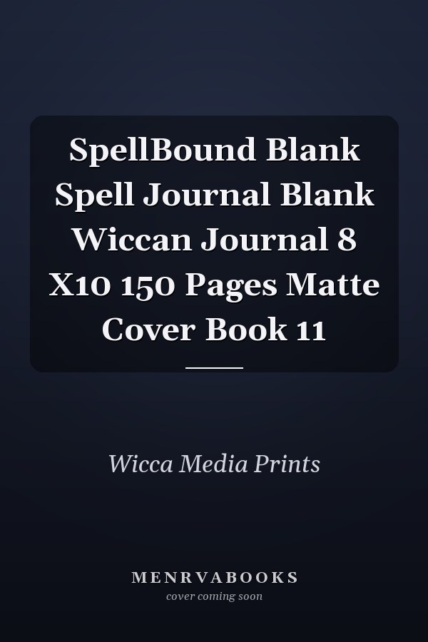 SpellBound Blank Spell Journal Blank Wiccan Journal 8 X10 150 Pages Matte Cover Book 11