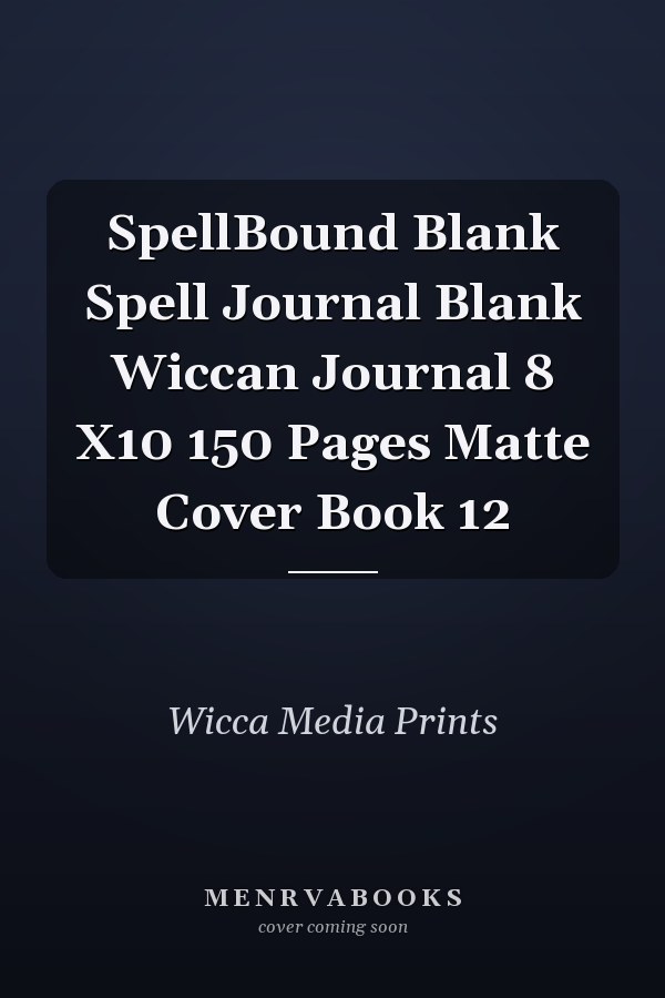 SpellBound Blank Spell Journal Blank Wiccan Journal 8 X10 150 Pages Matte Cover Book 12