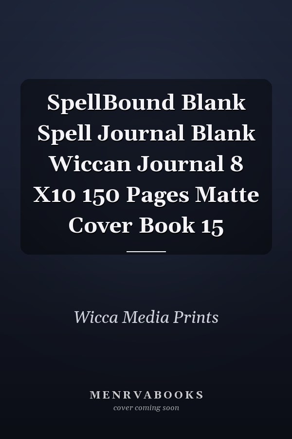 SpellBound Blank Spell Journal Blank Wiccan Journal 8 X10 150 Pages Matte Cover Book 15