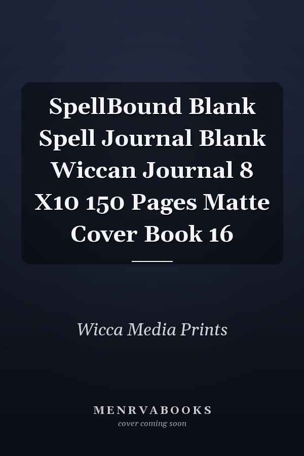 SpellBound Blank Spell Journal Blank Wiccan Journal 8 X10 150 Pages Matte Cover Book 16