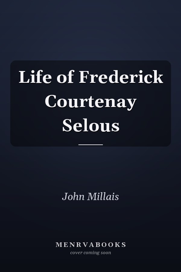 Life of Frederick Courtenay Selous