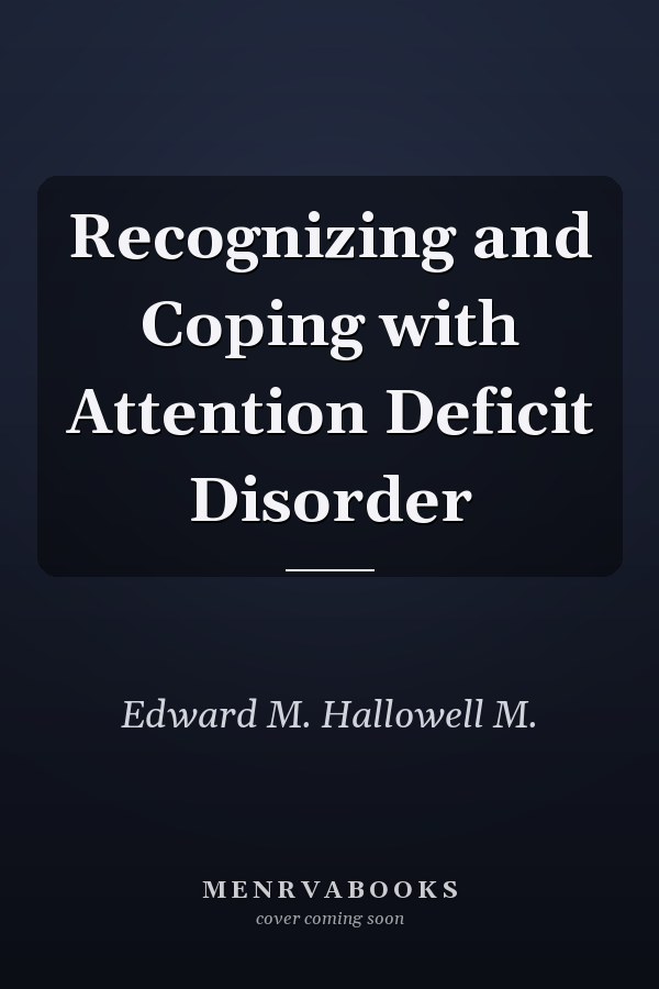 Recognizing and Coping with Attention Deficit Disorder