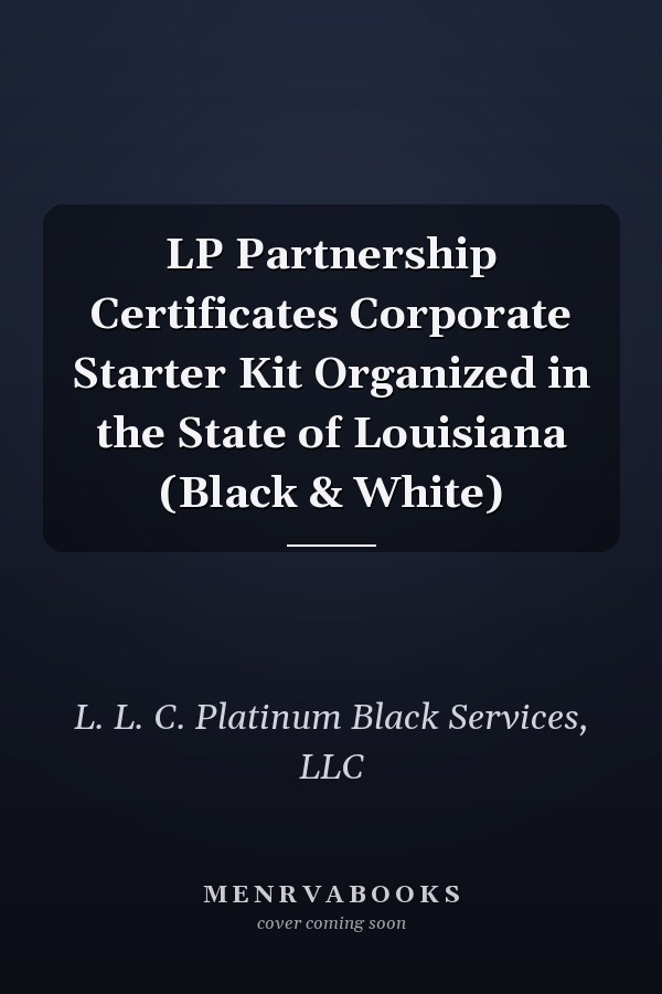 LP Partnership Certificates Corporate Starter Kit Organized in the State of Louisiana (Black & White)