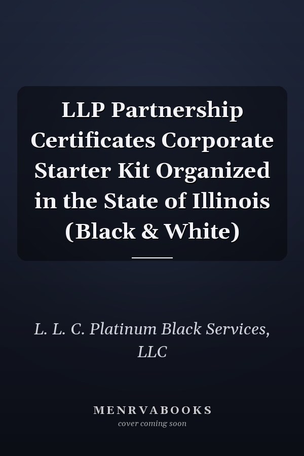 LLP Partnership Certificates Corporate Starter Kit Organized in the State of Illinois (Black & White)
