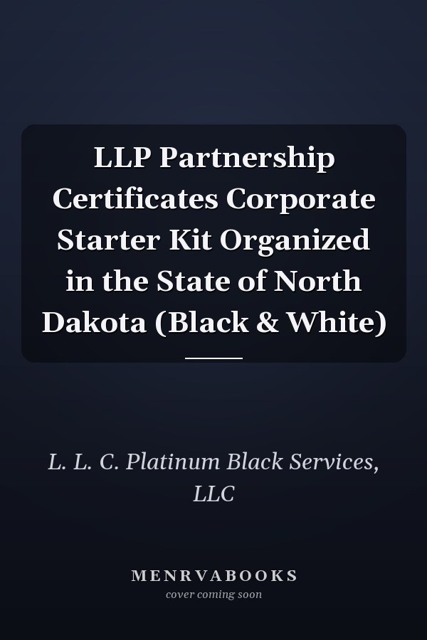 LLP Partnership Certificates Corporate Starter Kit Organized in the State of North Dakota (Black & White)