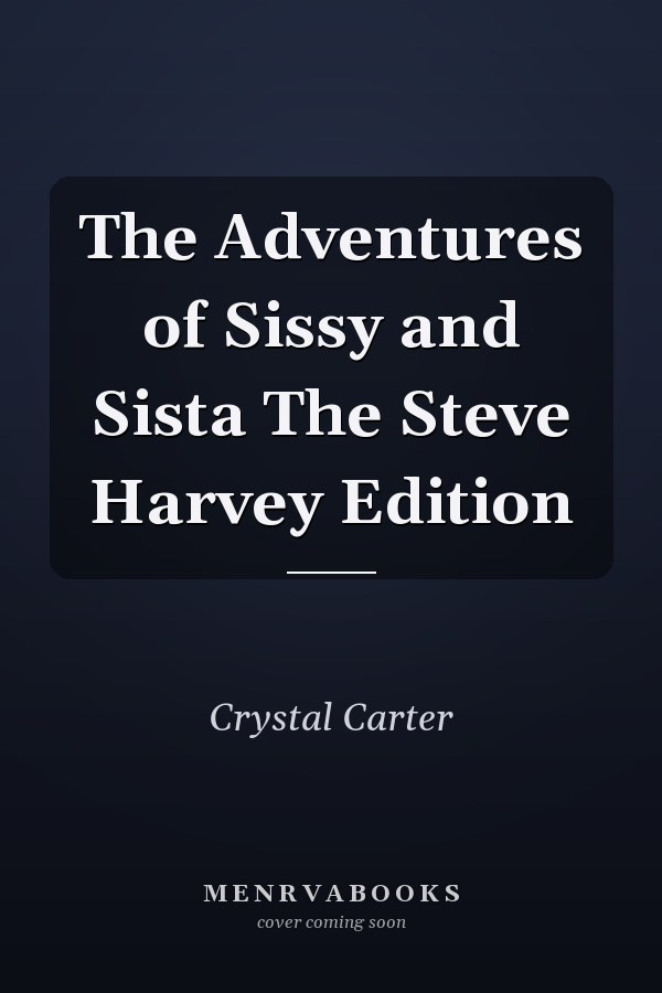 The Adventures of Sissy and Sista The Steve Harvey Edition