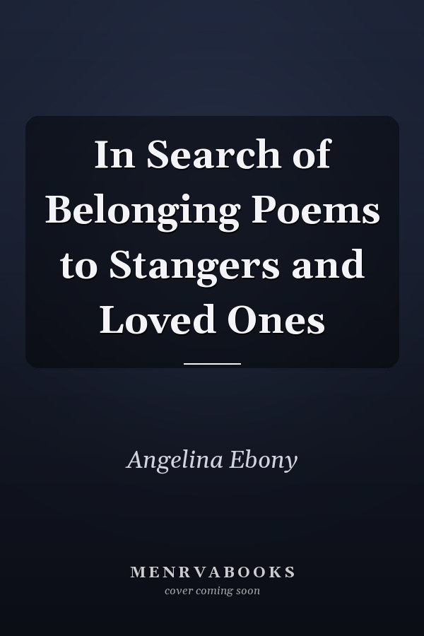 In Search of Belonging Poems to Stangers and Loved Ones