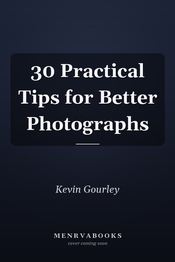 30 Practical Tips for Better Photographs