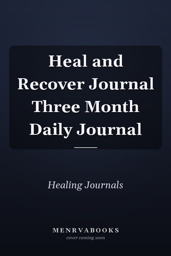 Heal and Recover Journal Three Month Daily Journal
