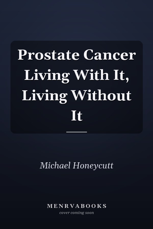 Prostate Cancer Living With It, Living Without It