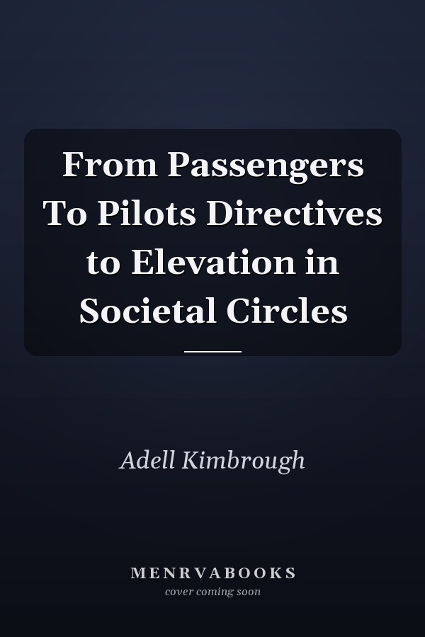 From Passengers To Pilots Directives to Elevation in Societal Circles