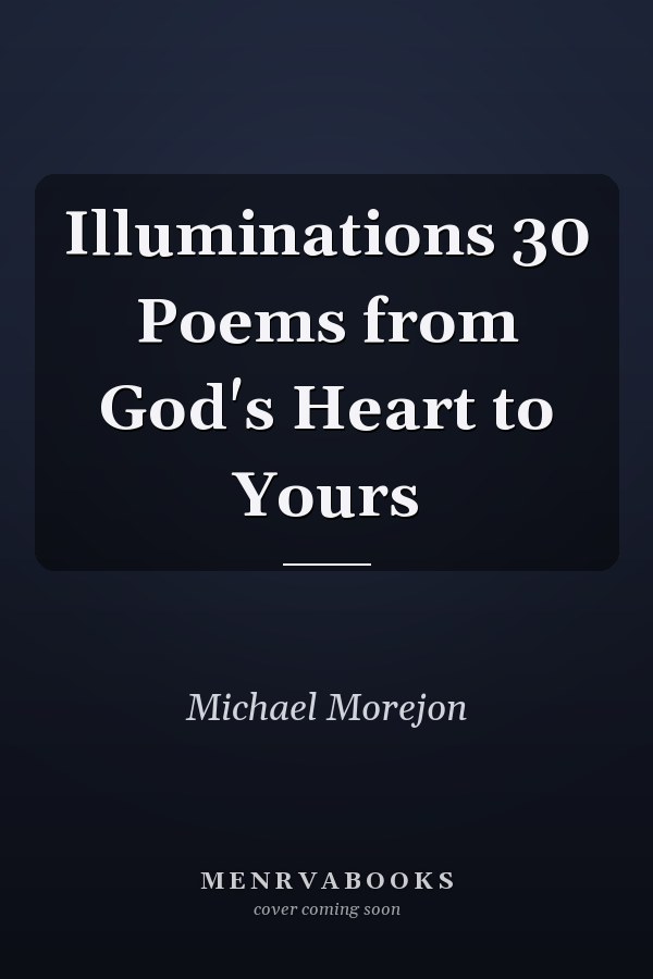 Illuminations 30 Poems from God's Heart to Yours