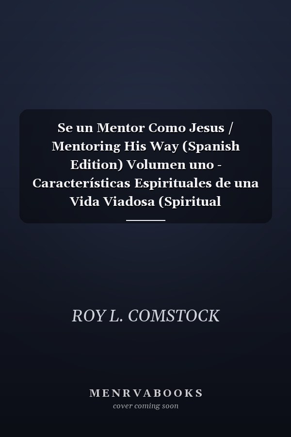 Se un Mentor Como Jesus / Mentoring His Way (Spanish Edition) Volumen uno - Características Espirituales de una Vida Viadosa (Spiritual Characteristics of a Godly Life)