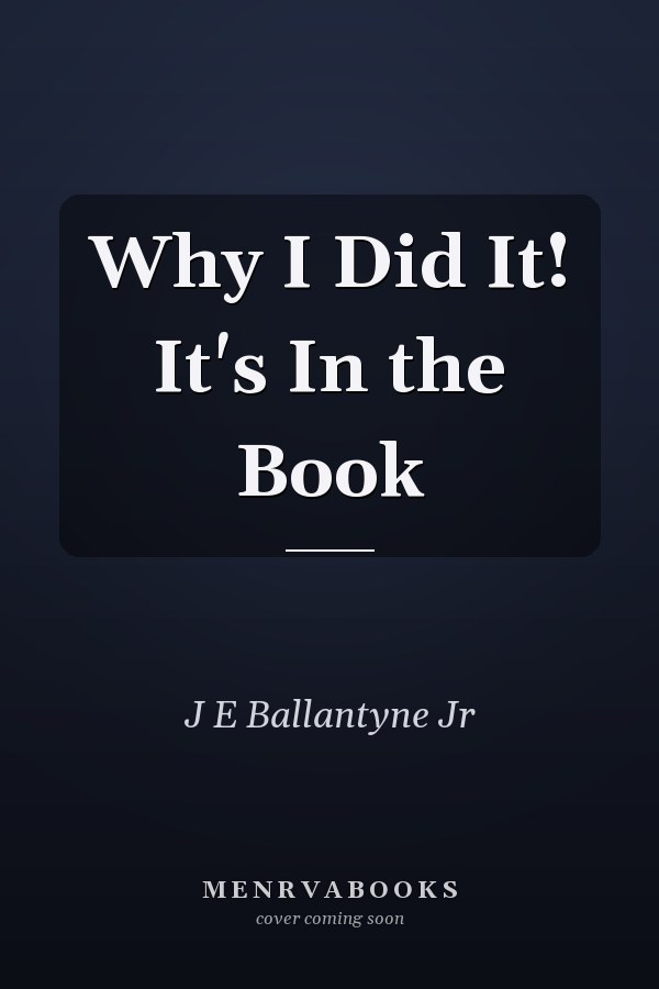 Why I Did It! It's In the Book