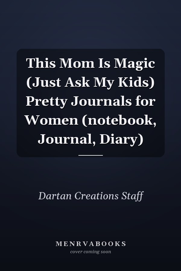 This Mom Is Magic (Just Ask My Kids) Pretty Journals for Women (notebook, Journal, Diary)