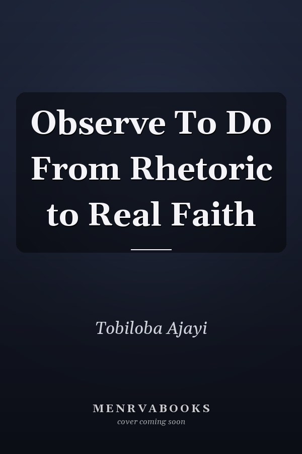 Observe To Do From Rhetoric to Real Faith