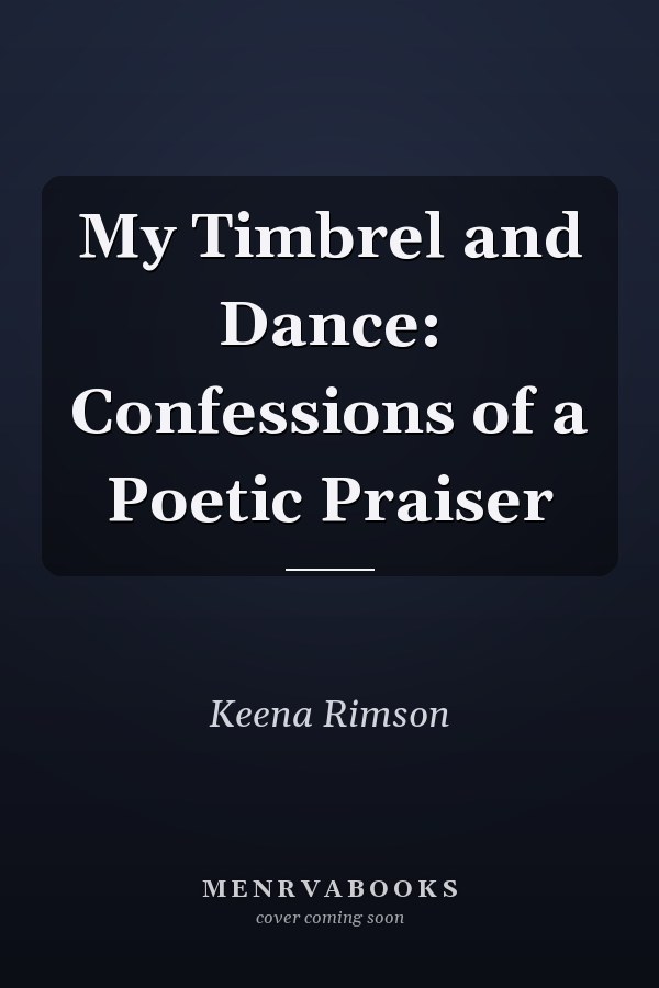 My Timbrel and Dance: Confessions of a Poetic Praiser