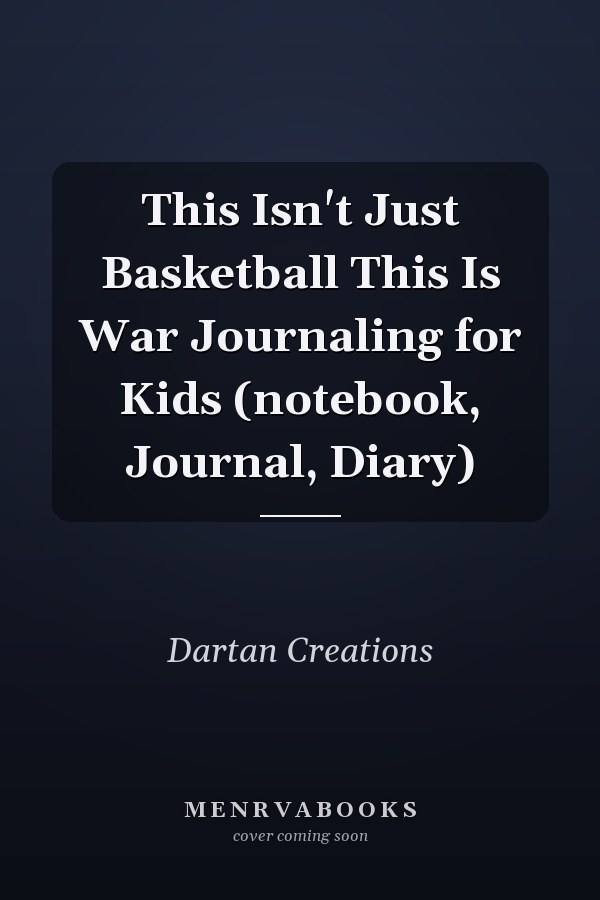 This Isn't Just Basketball This Is War Journaling for Kids (notebook, Journal, Diary)