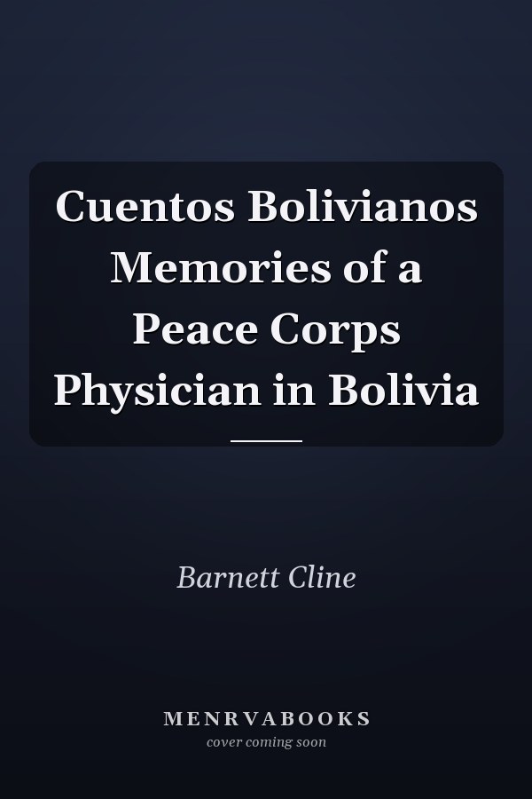 Cuentos Bolivianos Memories of a Peace Corps Physician in Bolivia