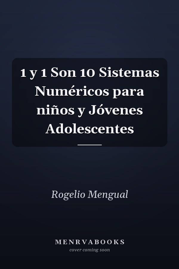 1 y 1 Son 10 Sistemas Numéricos para niños y Jóvenes Adolescentes