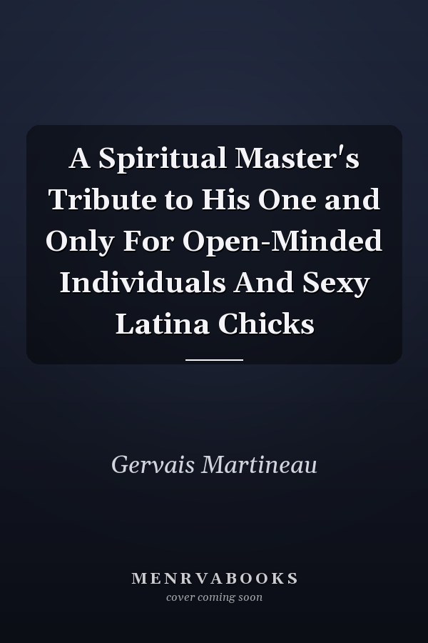 A Spiritual Master's Tribute to His One and Only For Open-Minded Individuals And Sexy Latina Chicks
