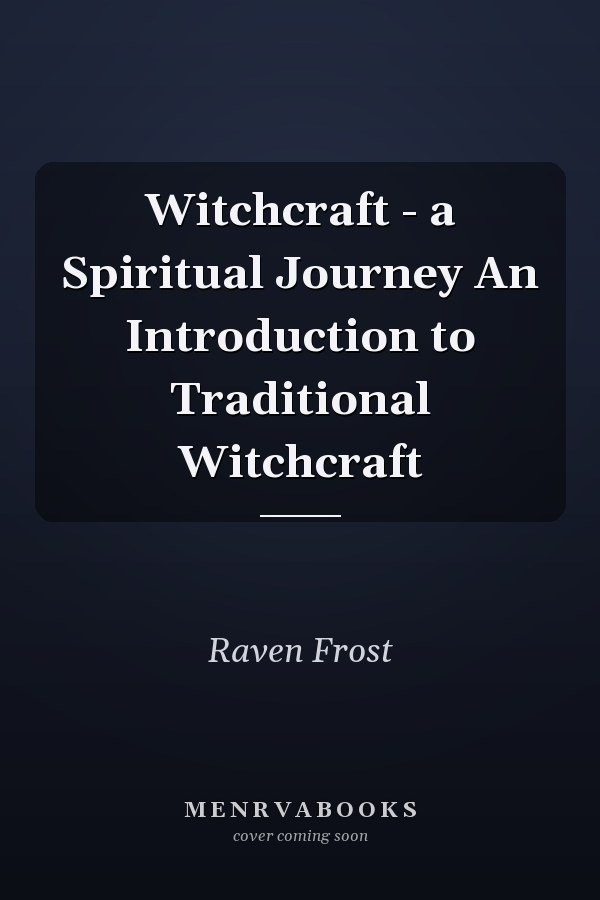 Witchcraft - a Spiritual Journey An Introduction to Traditional Witchcraft