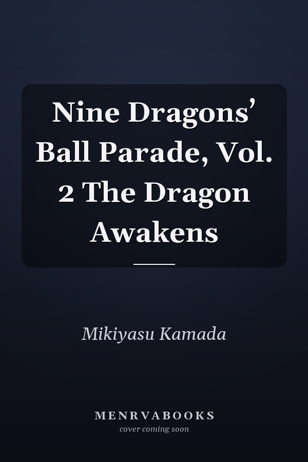 Nine Dragons’ Ball Parade, Vol. 2 The Dragon Awakens