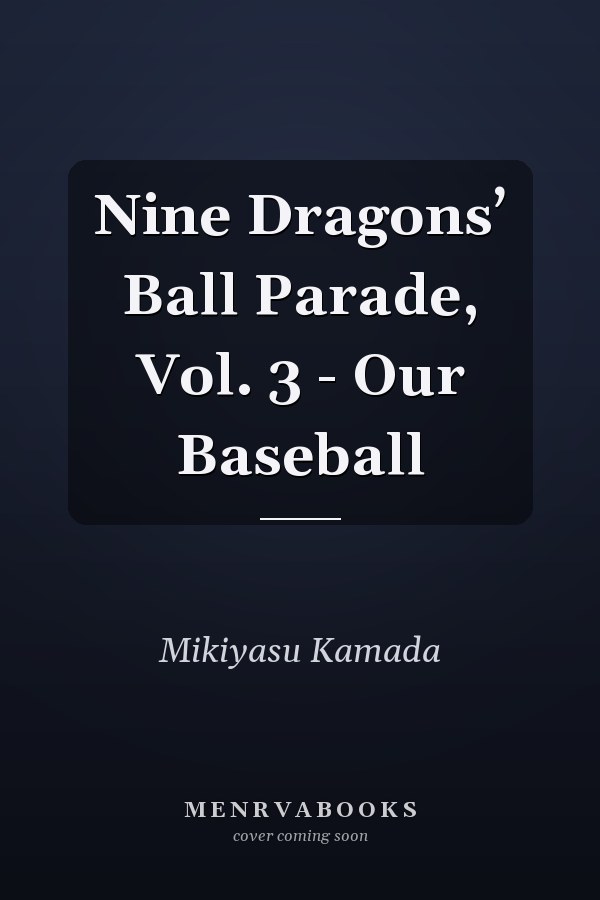 Nine Dragons’ Ball Parade, Vol. 3 - Our Baseball