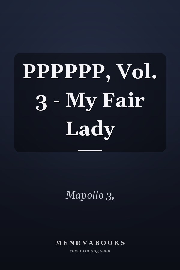 PPPPPP, Vol. 3 - My Fair Lady