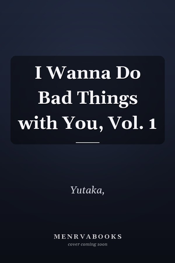 I Wanna Do Bad Things with You, Vol. 1