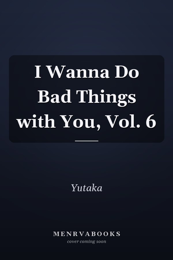 I Wanna Do Bad Things with You, Vol. 6