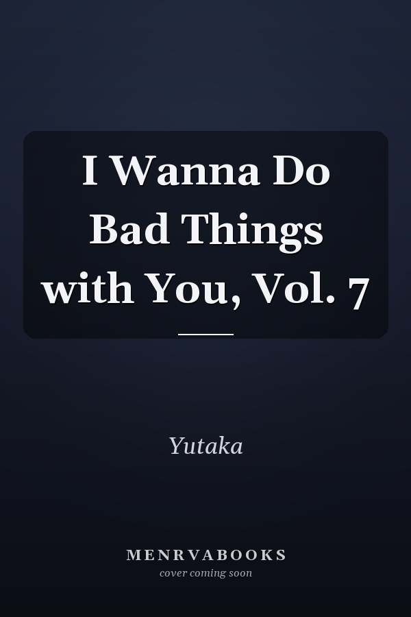 I Wanna Do Bad Things with You, Vol. 7