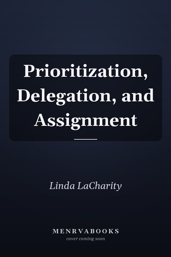 Prioritization, Delegation, and Assignment