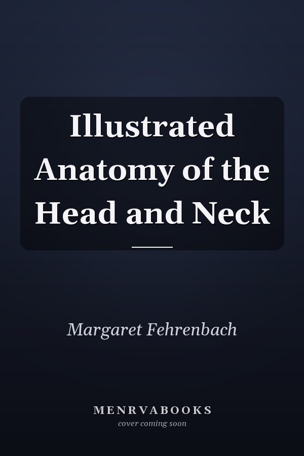 Illustrated Anatomy of the Head and Neck