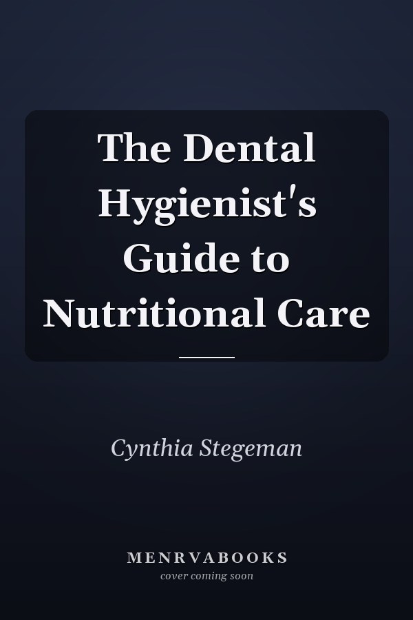 The Dental Hygienist's Guide to Nutritional Care