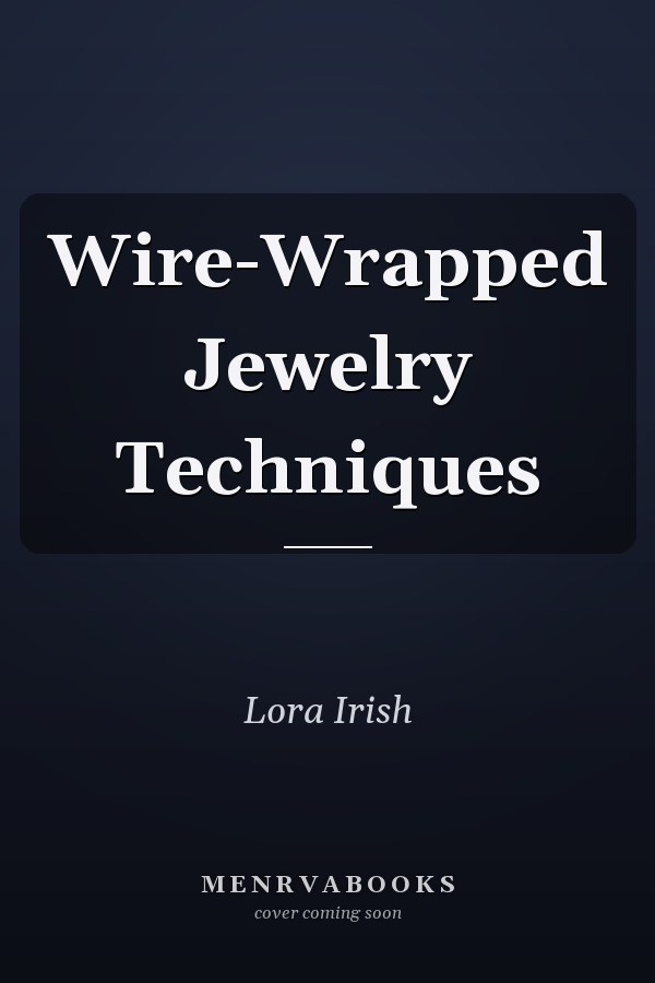 Wire-Wrapped Jewelry Techniques
