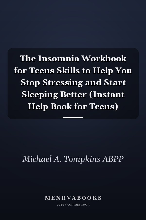 The Insomnia Workbook for Teens Skills to Help You Stop Stressing and Start Sleeping Better (Instant Help Book for Teens)