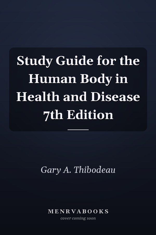 Study Guide for the Human Body in Health and Disease 7th Edition