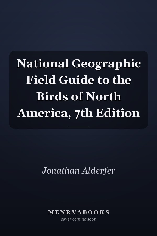 National Geographic Field Guide to the Birds of North America, 7th Edition