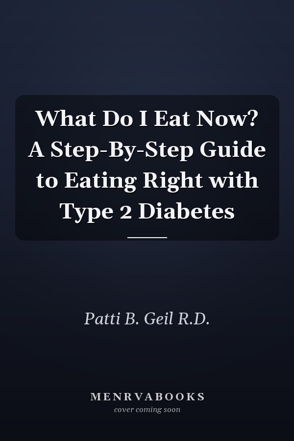 What Do I Eat Now? A Step-By-Step Guide to Eating Right with Type 2 Diabetes