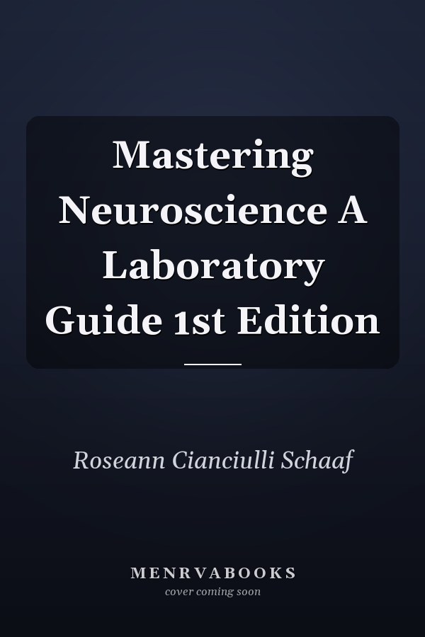 Mastering Neuroscience A Laboratory Guide 1st Edition