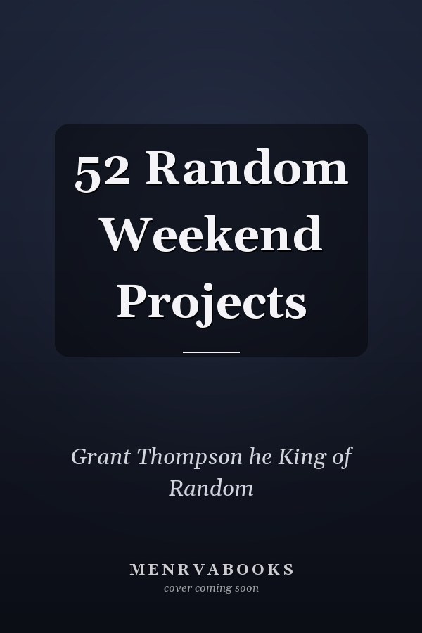 52 Random Weekend Projects